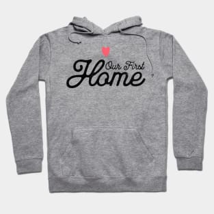 Our First Home Hoodie